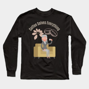 Coffee Solves Everything Long Sleeve T-Shirt